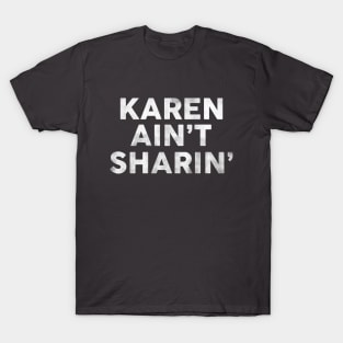 Karen Ain't Sharin': Funny Pop Culture Text Design T-Shirt